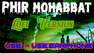 Phir Mohabbat | Arijit Singh - Slowed And Reverb +Storm Edition | Lofi Version Songs Channel