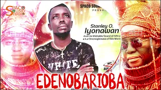 STANLEY O IYONAWAN [YOUNG ICON] - EDENOBARIOBA + EDUGIE [ LATEST BENIN MUSIC]