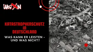 Katastrophenschutz in Deutschland | Was kann er leisten - und was nicht
