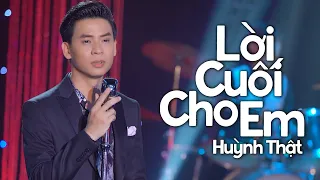 Lời Cuối Cho Em - Huỳnh Thật | MV OFFICIAL