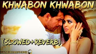 khwabon khwabon|khwabon khwabon lofi|khwabon khwabon slowed reverb|khwabon khwabon kk|force songs|🎶🎧