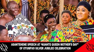 ASANTEHENE SPEECH AT “QUEEN MOTHER’S DAY” OF OTUMFUO 25 YEARS SILVER JUBILEE CELEBRATION