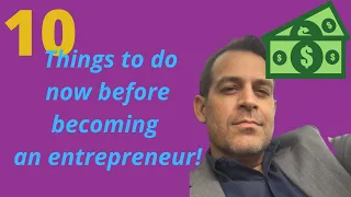 10 things to do NOW before becoming an entrepreneur!