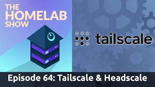 The Homelab Show Episode 64: Tailscale and Headscale