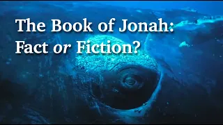 The Book of Jonah: Fact or Fiction?