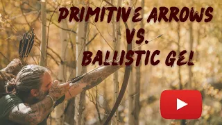 Primitive Arrows vs. Ballistic Gel #weaponstraining #testing #stoneage #primitivetechnology