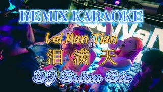 Remix Karaoke || No Vocal || Lei Man Tian - 泪满天 || By Dj Brian Bie