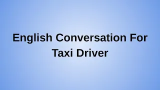 English Conversation For Taxi Driver