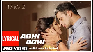 Abhi Abhi Toh Mile Ho | Jism 2 | Sunny Leone, Randeep Hooda : Soulful Cover by Anutosh