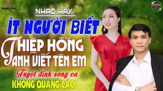 NHẠC HAY ÍT NGƯỜI BIẾT-Thiệp Hồng Anh Viết Tên EM-Tuyệt Phẩm Song Ca Nhạc Trữ Tình Buồn Thấu Con Tim