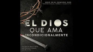 El Dios que ama incondicionalmente - Pastor Miguel Núñez