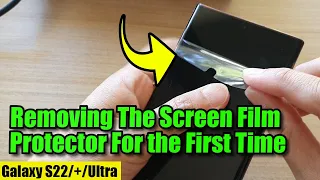 Galaxy S22 Ultra: Removing The Factory Pre-installed Screen Film Protector For The First Time