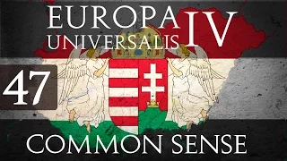 Europa Universalis 4 Common Sense | Let's Play Hungary - Part 47