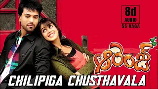 Chilipiga Chusthavala|Orange |Ram Charan Teja|Genelia D'Souza|Harris jayaraj |SS Raga | 8D Audio