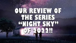 OUR REVIEW OF THE SERIES “NIGHT SKY” OF 2022!! - Plot summary, our review and score.