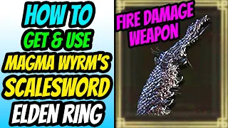 How To Get & Use Magma Wyrm's Scalesword in Elden Ring (Magma Wyrm's Scalesword Location Guide)