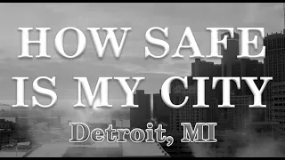 How Safe is Detroit Michigan? Is Detroit one of the most Dangerous Cities in America?