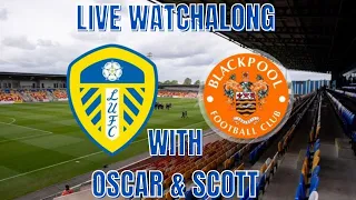 LEEDS v BLACKPOOL PRE SEASON FRIENDLY | LIVE WATCHALONG