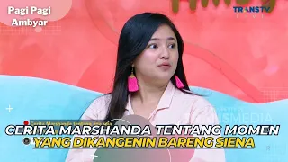 Ini Momen MARSHANDA Yang Ingin Dilakuin Untuk SIENA | PAGI PAGI AMBYAR (3/5/23) P2