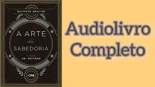 A ARTE DA SABEDORIA - BALTASAR GRACIAN ( AUDIOLIVRO COMPLETO)