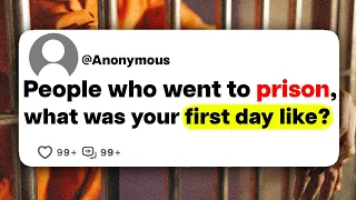 People who went to prison, what was your first day like?