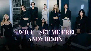 TWICE - SET ME FREE | Andy Remix