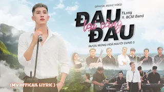 ĐAU LẠI CÀNG ĐAU | TLONG || ( MV OFICAIL LYRIC )Xoá hết đi những vấp ngã ta đã trải qua...