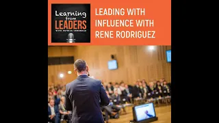 Leading With Influence With Rene Rodriguez