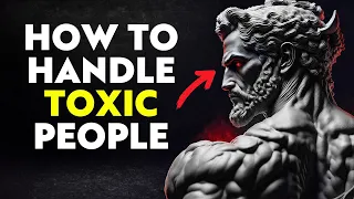 10 SMART Ways To Deal With TOXIC People | Stoicism Marcus Aurelius