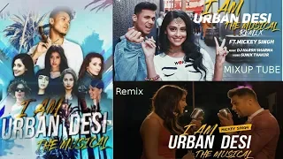 I am Urban Desi (Remix) | Mickey Singh | Punjabi Medley Mashup | Dj Harsh Sharma - MIXUP TUBE