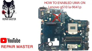 HOW TO ENABLED UMA ON Lenovo g510 la-9641p conversion discrete to uma