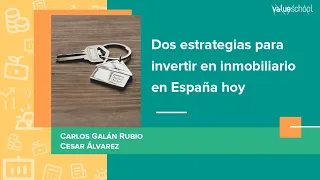 ​​Dos estrategias para invertir en inmobiliario en España hoy - Value School