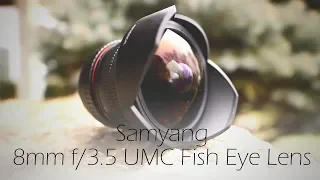 Samyang 8mm f/3.5 UMC Fisheye Lens | Field Test and Extensive Review