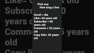 Pick how long u live