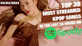 [TOP 30] MOST STREAMED SONGS BY KPOP ARTISTS ON SPOTIFY IN THE LAST 24 HOURS | 4 APR 2024