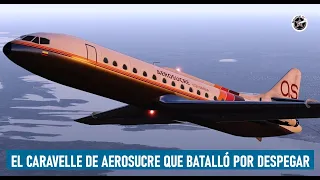 Batallando por no caer - Vuelo del Caravelle de Aerosucre HK-3325X