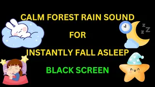 Calm Forest Rain Sound For Instantly Fall Asleep || BLACK SCREEN