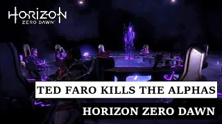 TED FARO KILLS THE ALPHAS - Horizon Zero Dawn