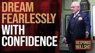 DREAM FEARLESSLY WITH CONFIDENCE | DAN RESPONDS TO BULLSHIT
