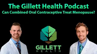 Can Combined Oral Contraceptive Treat Menopause? | The Gillett Health Podcast #10