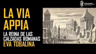 La Via Appia, reina de las grandes calzadas romanas. Historia e importancia. Eva Tobalina