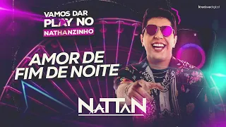 AMOR DE FIM DE NOITE - NATTAN (Natanzinho)