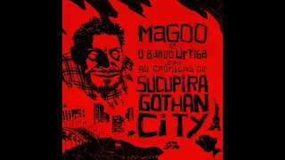 Magoo e o Bando Urtiga - As Crônicas de Sucupira Gotham City