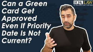 Can a Green Card Get Approved Even If Priority Date Is Not Current?