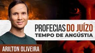 PROFECIAS DO JUÍZO FINAL - O TEMPO DA ANGÚSTIA | Arilton Oliveira