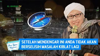 Setelah Mendengar Ini Anda Tidak Akan Berselisih Masalah Kiblat Lagi | Buya Yahya