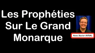 Les Prophéties sur le Roi de France (Le Grand Monarque) avec Xavier AYRAL