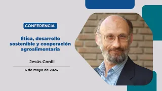 Ética, desarrollo sostenible y cooperación agroalimentaria | Conferencia | CIHEAM Zaragoza