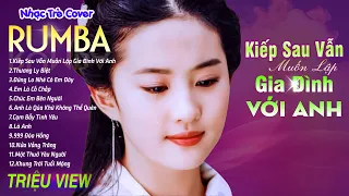 KIẾP SAU VẪN MUỐN LẬP GIA ĐÌNH VỚI ANH - LK Nhạc Trẻ Rumba 8x 9x Hót TikTok - ALBUM RUMBA XUẤT SẮC