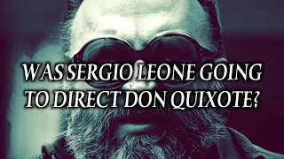 Leone's Many Unmade Projects | Sergio Leone's Don Quixote | Unmade Masterpieces